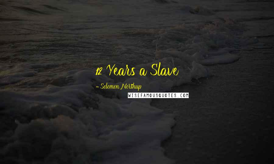 Solomon Northup Quotes: 12 Years a Slave