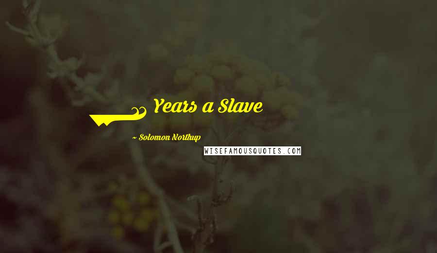 Solomon Northup Quotes: 12 Years a Slave