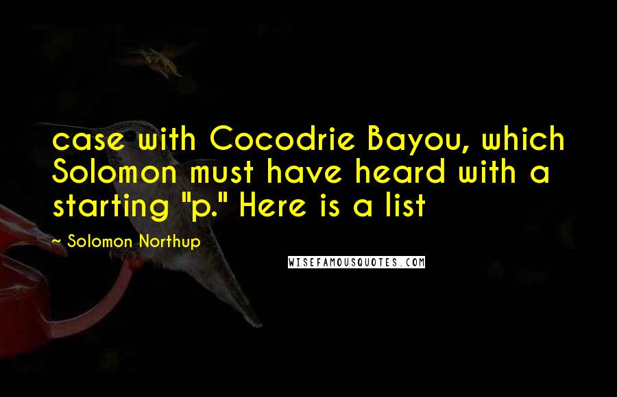 Solomon Northup Quotes: case with Cocodrie Bayou, which Solomon must have heard with a starting "p." Here is a list