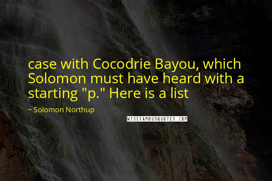 Solomon Northup Quotes: case with Cocodrie Bayou, which Solomon must have heard with a starting "p." Here is a list