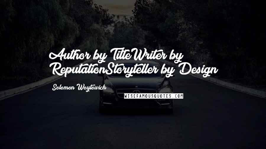 Solomon Woytowich Quotes: Author by TitleWriter by ReputationStoryteller by Design