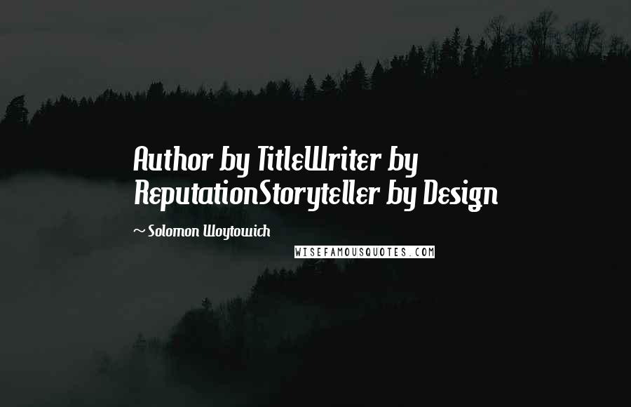 Solomon Woytowich Quotes: Author by TitleWriter by ReputationStoryteller by Design