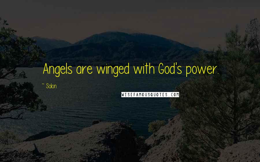 Solon Quotes: Angels are winged with God's power.