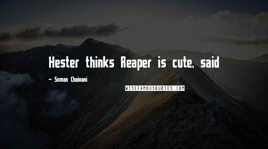 Soman Chainani Quotes: Hester thinks Reaper is cute, said