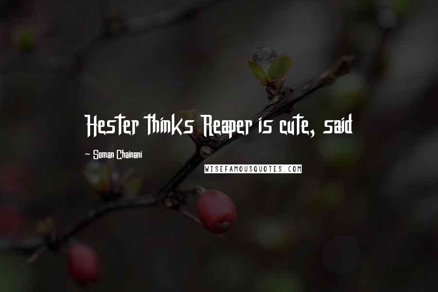 Soman Chainani Quotes: Hester thinks Reaper is cute, said