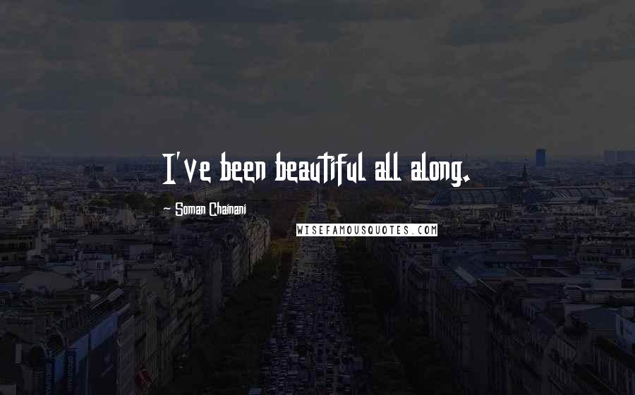 Soman Chainani Quotes: I've been beautiful all along.