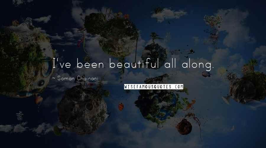 Soman Chainani Quotes: I've been beautiful all along.