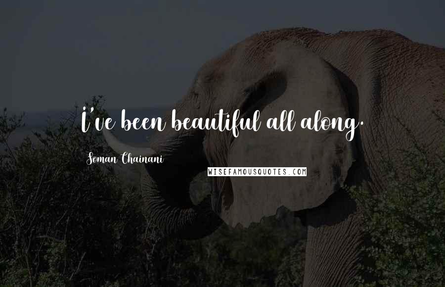 Soman Chainani Quotes: I've been beautiful all along.