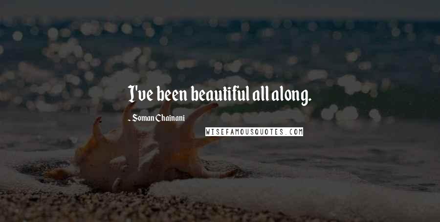 Soman Chainani Quotes: I've been beautiful all along.