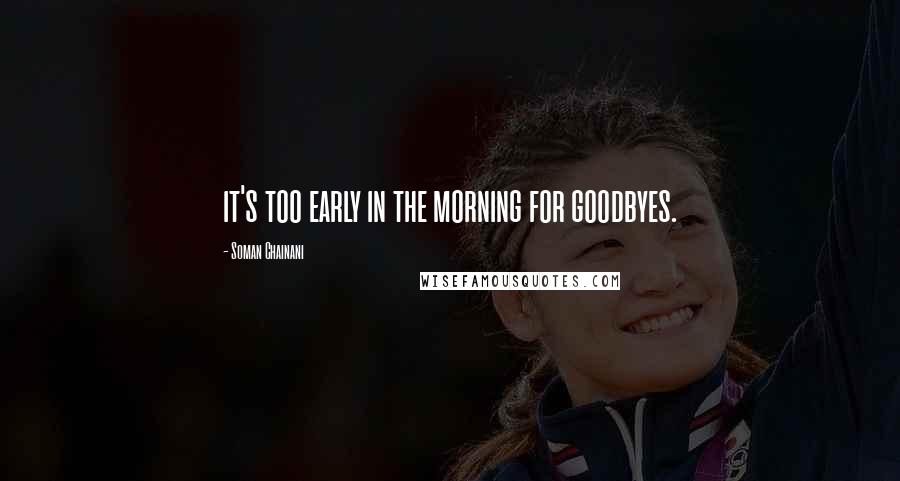 Soman Chainani Quotes: it's too early in the morning for goodbyes.