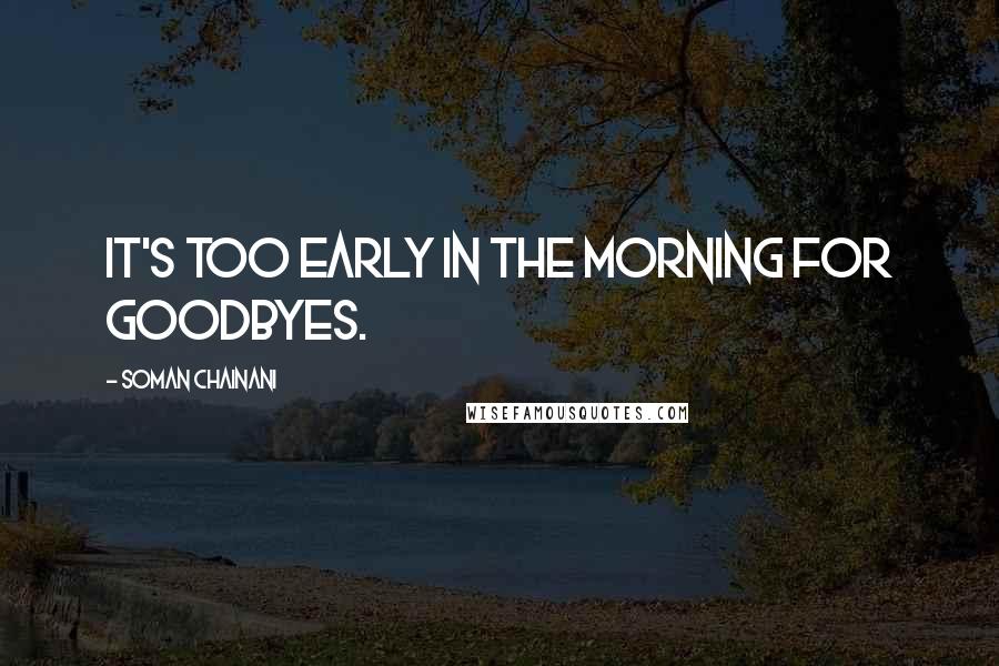 Soman Chainani Quotes: it's too early in the morning for goodbyes.