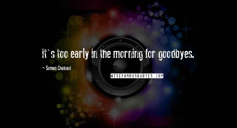 Soman Chainani Quotes: it's too early in the morning for goodbyes.