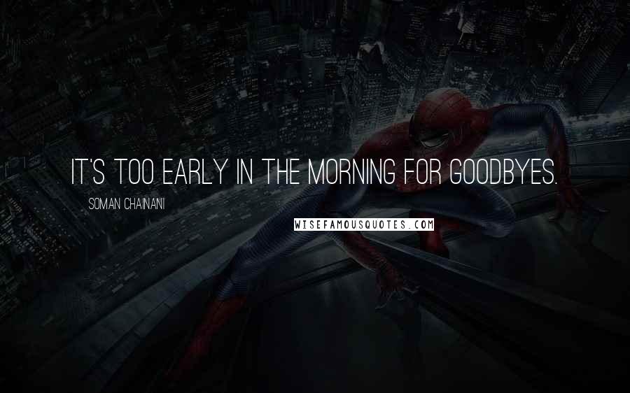 Soman Chainani Quotes: it's too early in the morning for goodbyes.