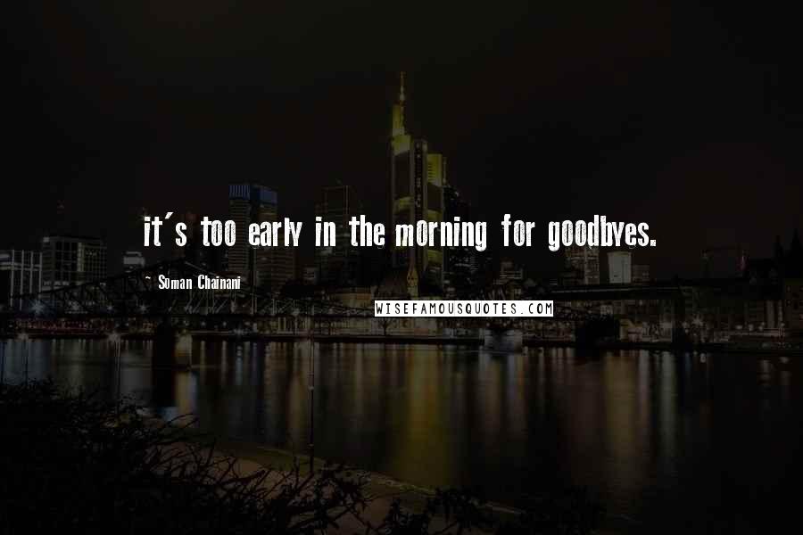 Soman Chainani Quotes: it's too early in the morning for goodbyes.