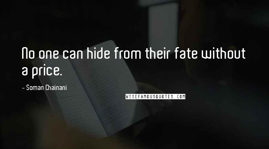 Soman Chainani Quotes: No one can hide from their fate without a price.