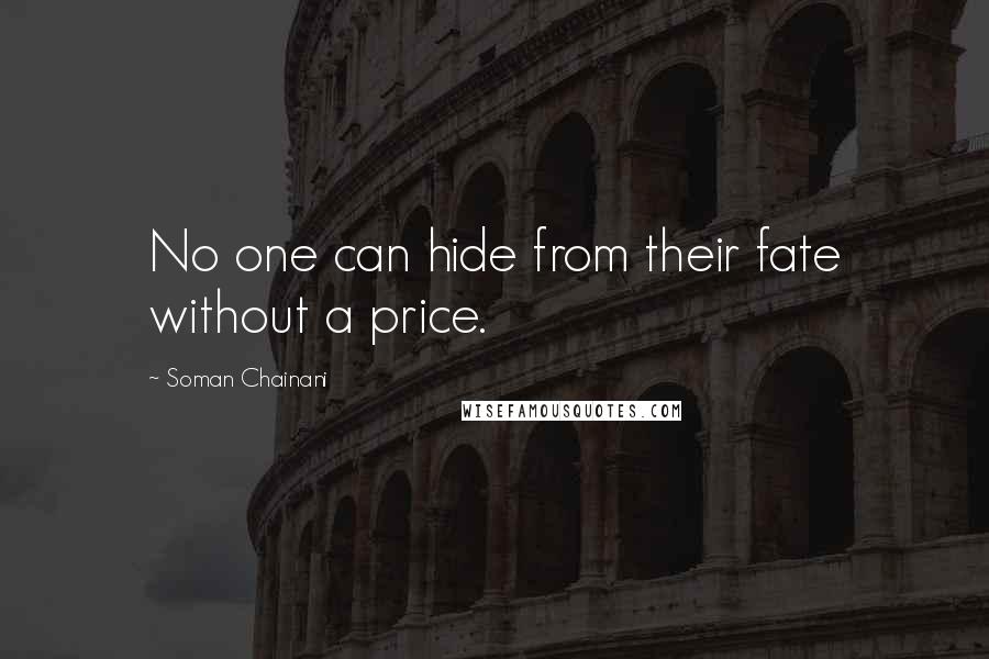 Soman Chainani Quotes: No one can hide from their fate without a price.