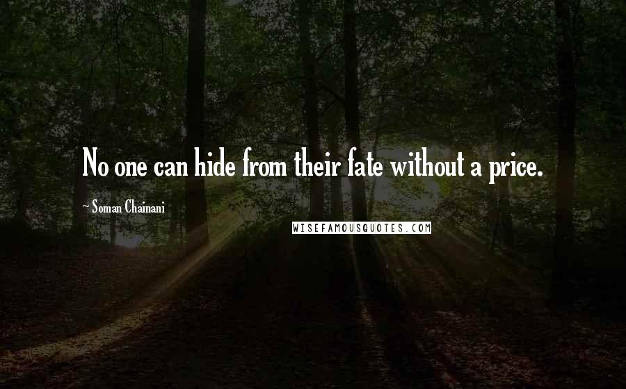 Soman Chainani Quotes: No one can hide from their fate without a price.