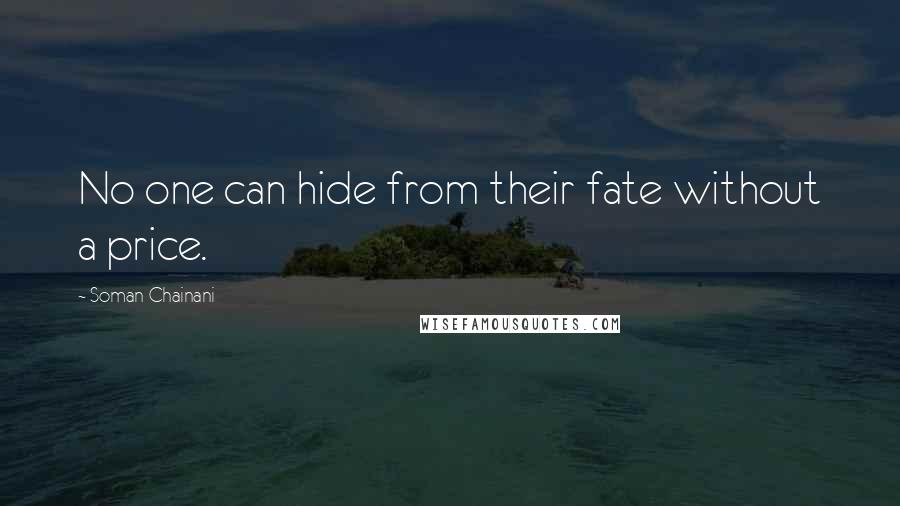 Soman Chainani Quotes: No one can hide from their fate without a price.