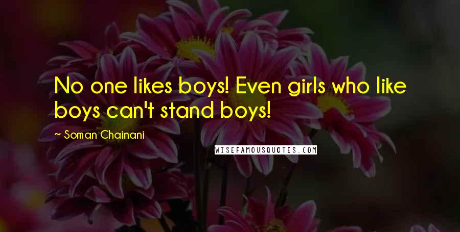 Soman Chainani Quotes: No one likes boys! Even girls who like boys can't stand boys!