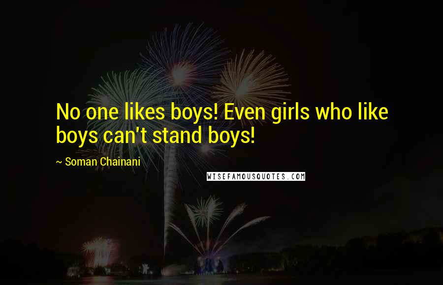 Soman Chainani Quotes: No one likes boys! Even girls who like boys can't stand boys!