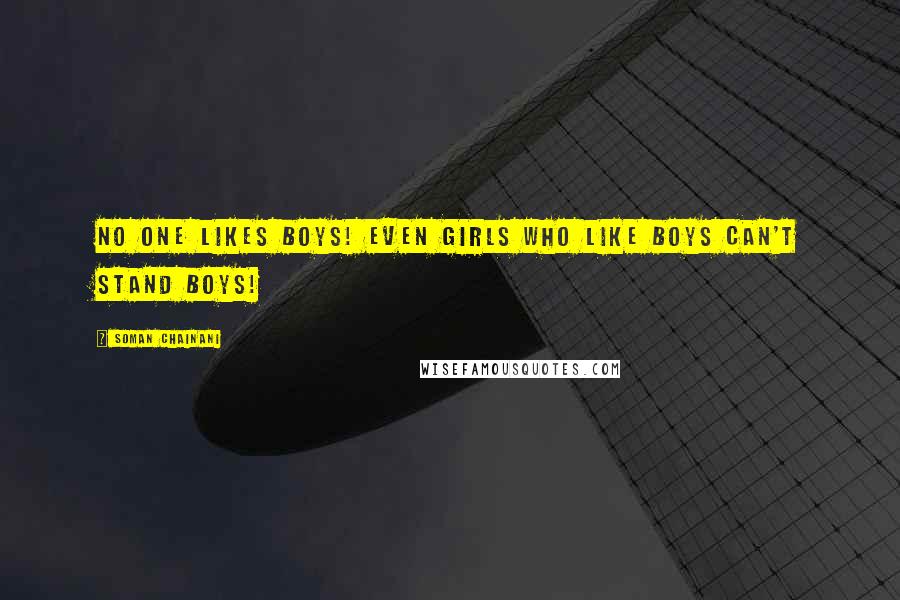 Soman Chainani Quotes: No one likes boys! Even girls who like boys can't stand boys!