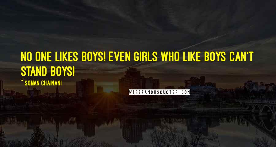 Soman Chainani Quotes: No one likes boys! Even girls who like boys can't stand boys!