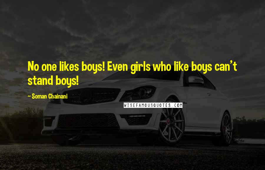 Soman Chainani Quotes: No one likes boys! Even girls who like boys can't stand boys!