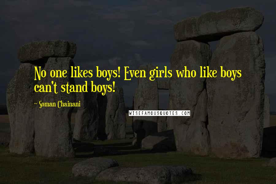 Soman Chainani Quotes: No one likes boys! Even girls who like boys can't stand boys!