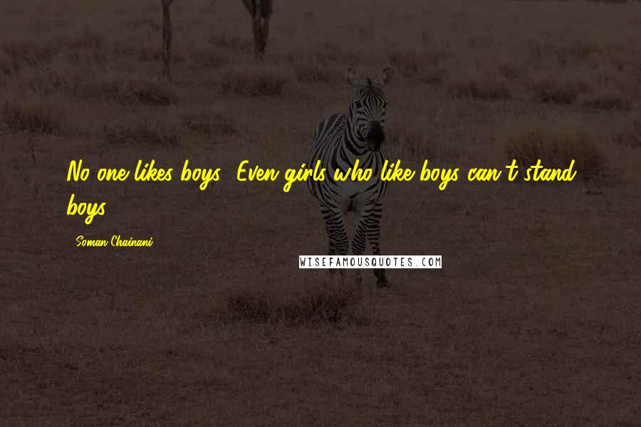 Soman Chainani Quotes: No one likes boys! Even girls who like boys can't stand boys!