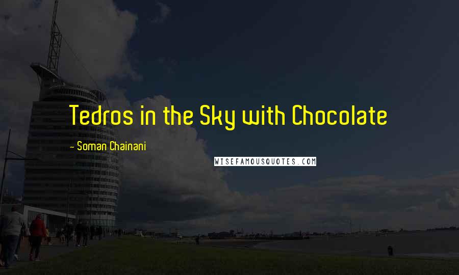 Soman Chainani Quotes: Tedros in the Sky with Chocolate