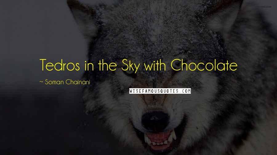 Soman Chainani Quotes: Tedros in the Sky with Chocolate
