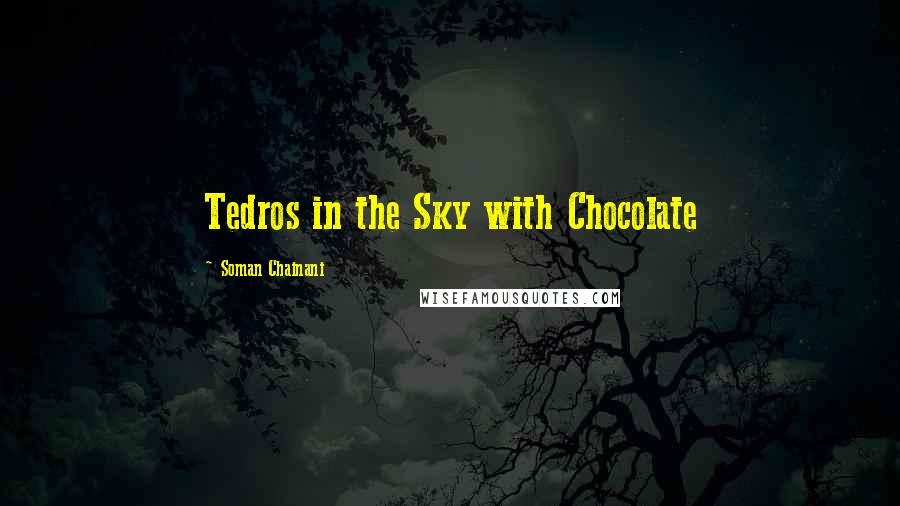 Soman Chainani Quotes: Tedros in the Sky with Chocolate