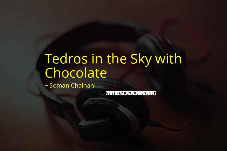 Soman Chainani Quotes: Tedros in the Sky with Chocolate