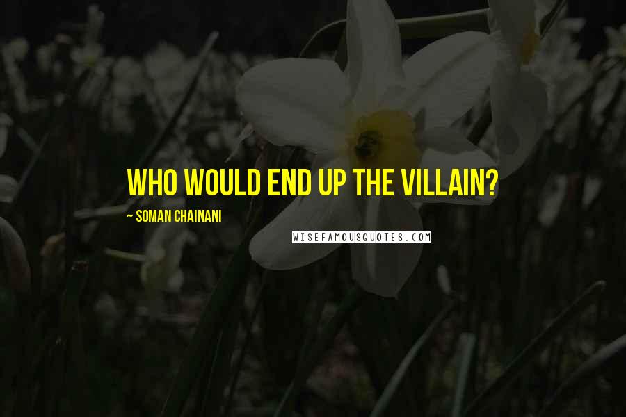 Soman Chainani Quotes: Who would end up the villain?