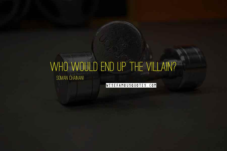 Soman Chainani Quotes: Who would end up the villain?