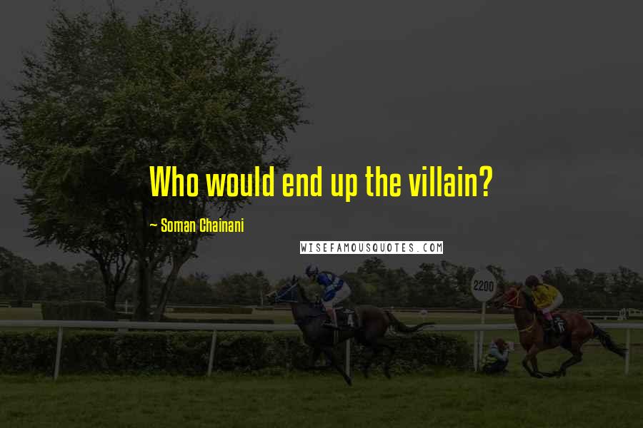 Soman Chainani Quotes: Who would end up the villain?