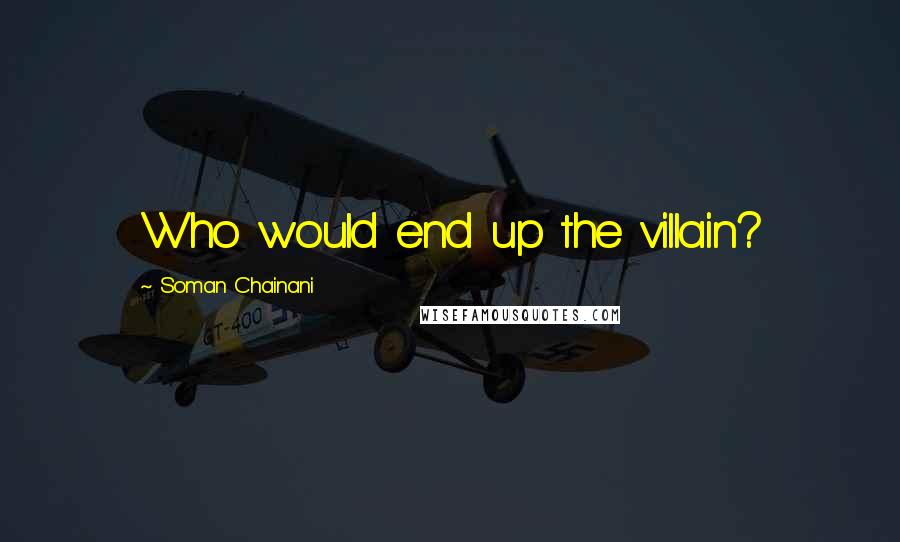 Soman Chainani Quotes: Who would end up the villain?