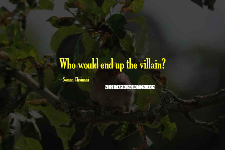 Soman Chainani Quotes: Who would end up the villain?