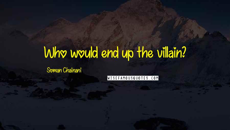 Soman Chainani Quotes: Who would end up the villain?