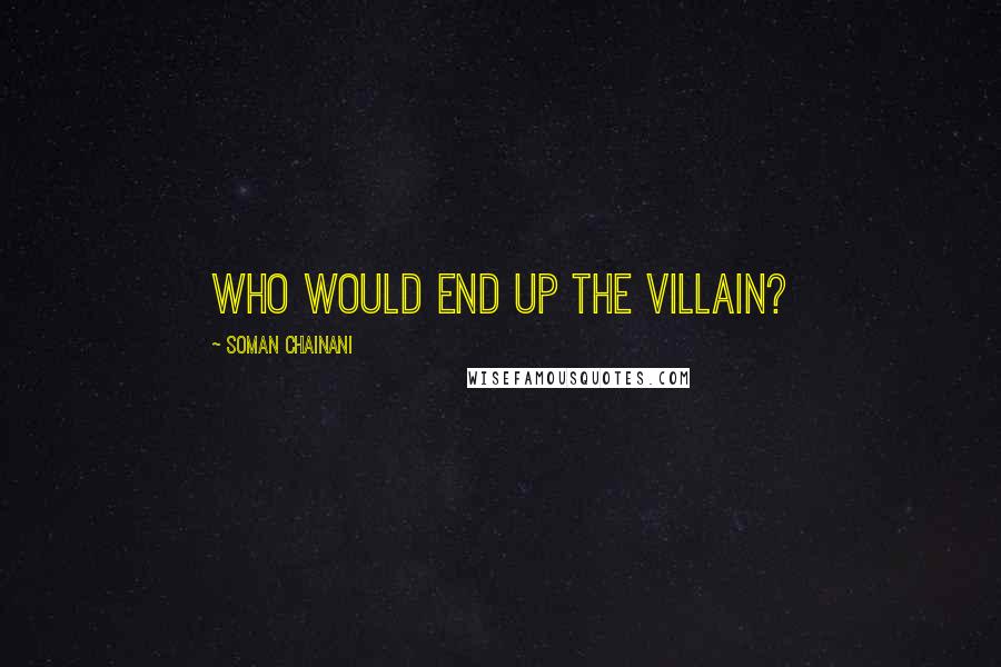 Soman Chainani Quotes: Who would end up the villain?