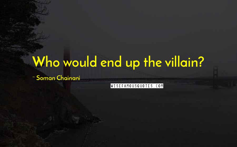 Soman Chainani Quotes: Who would end up the villain?