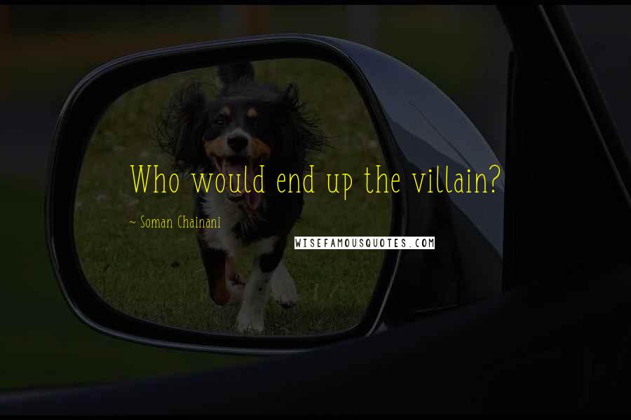 Soman Chainani Quotes: Who would end up the villain?