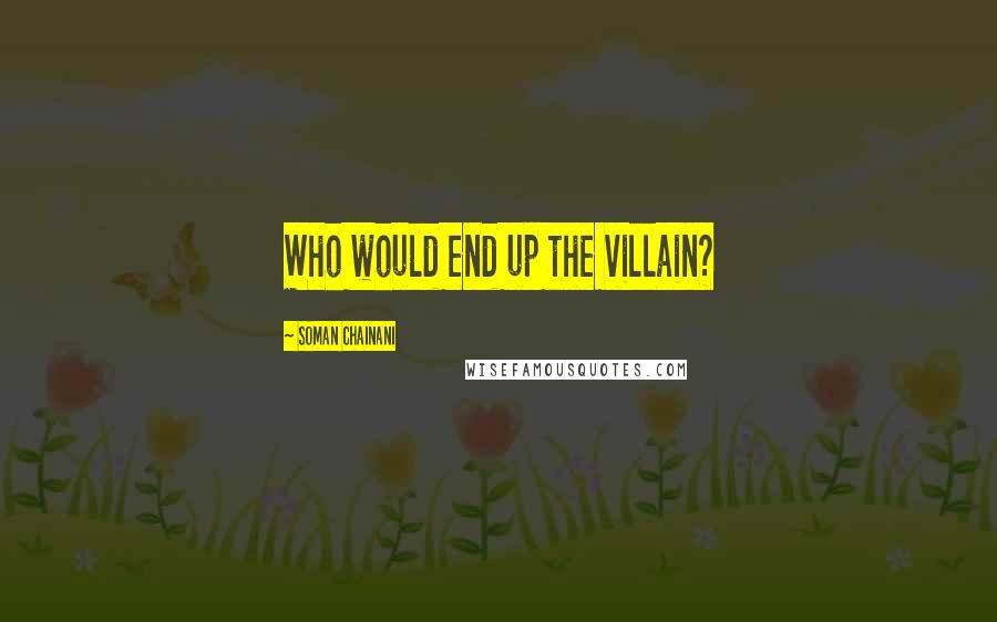 Soman Chainani Quotes: Who would end up the villain?