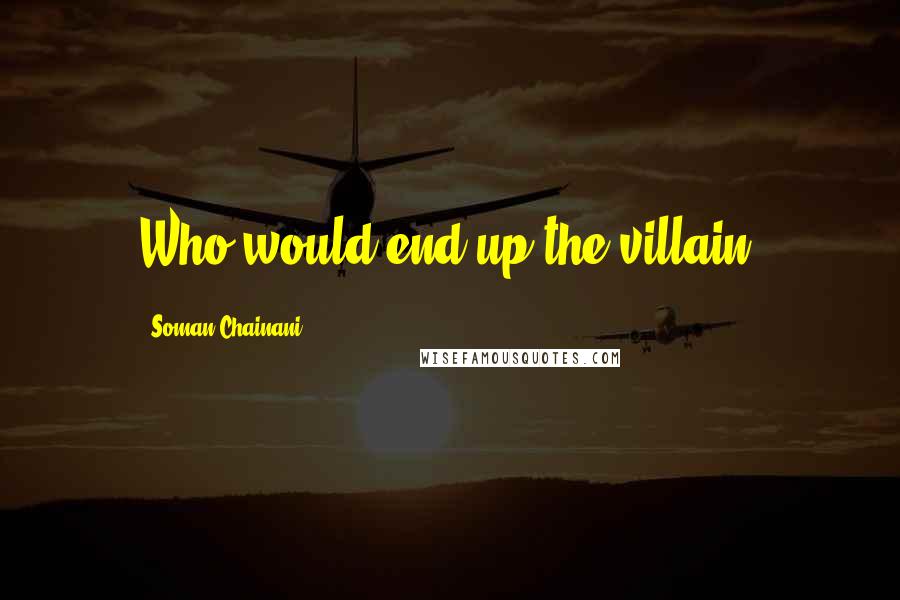 Soman Chainani Quotes: Who would end up the villain?