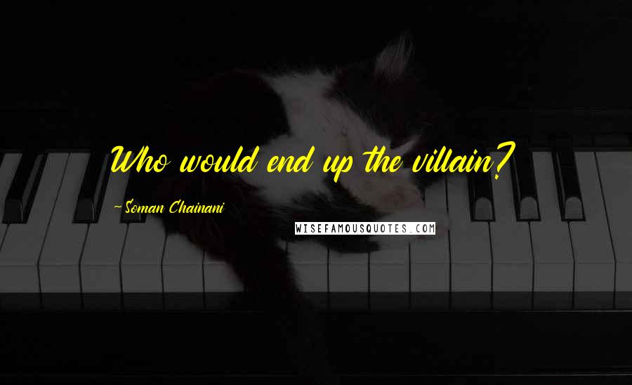 Soman Chainani Quotes: Who would end up the villain?