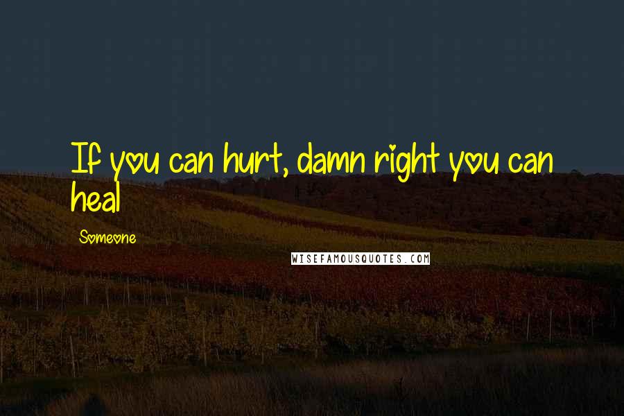 Someone Quotes: If you can hurt, damn right you can heal