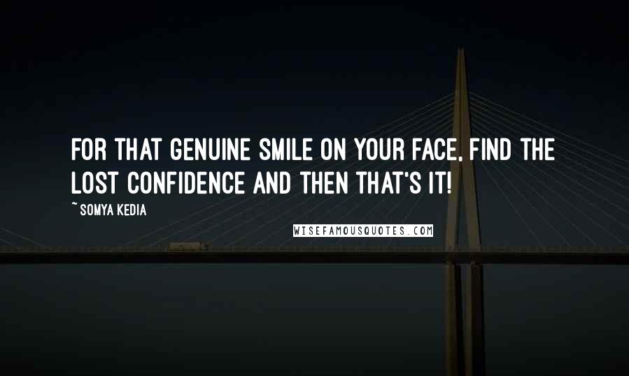 Somya Kedia Quotes: For that genuine smile on your face, find the lost confidence and then that's it!