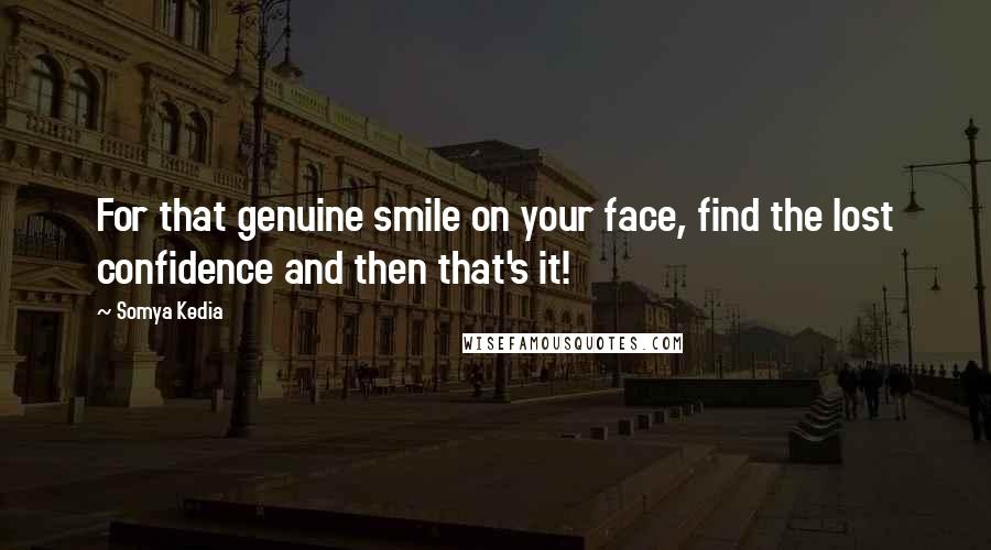 Somya Kedia Quotes: For that genuine smile on your face, find the lost confidence and then that's it!