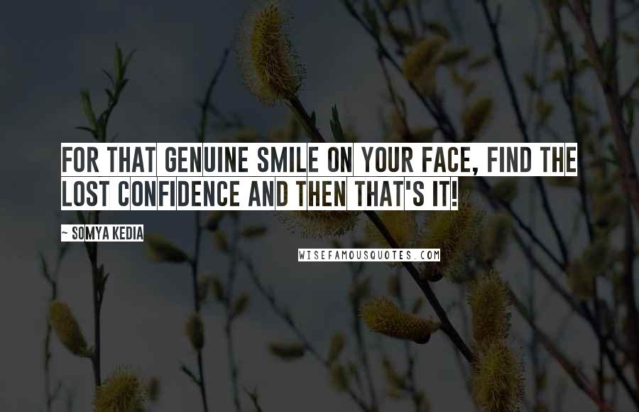 Somya Kedia Quotes: For that genuine smile on your face, find the lost confidence and then that's it!
