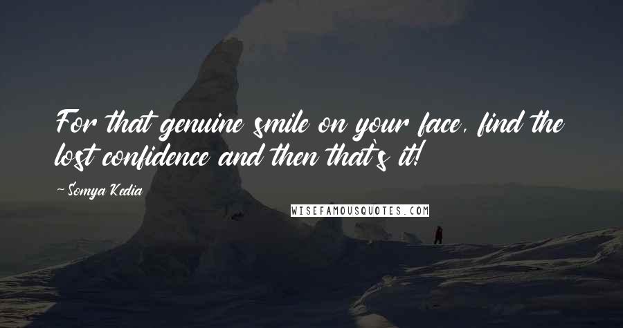 Somya Kedia Quotes: For that genuine smile on your face, find the lost confidence and then that's it!